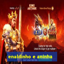 enaldinho e aninha